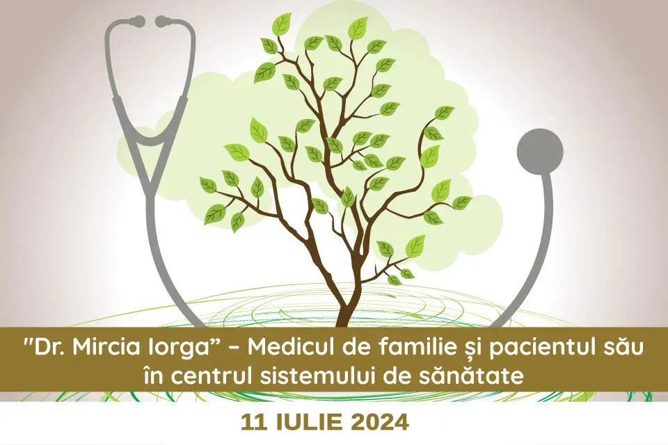 Simpozion Dr. Mircia Iorga-Medicul de familie și pacientul său în centrul sistemului de sănătate – 11 iulie 2024